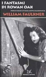 copertina di I fantasmi di Rowan Oak. Storie di sogno e di paura scritte e raccontate da William Faulkner